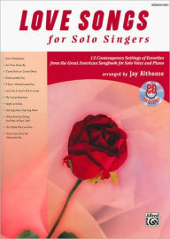 Title: Love Songs for Solo Singers: 12 Contemporary Settings of Favorites from the Great American Songbook for Solo Voice and Piano (Medium High Voice), Book & CD, Author: Alfred Music