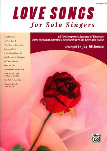 Love Songs for Solo Singers: 12 Contemporary Settings of Favorites from the Great American Songbook Voice and Piano (Medium Low Voice)