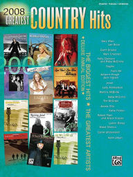 Title: 2008 Greatest Country Hits: Piano/Vocal/Chords, Author: Hal Leonard Corp.