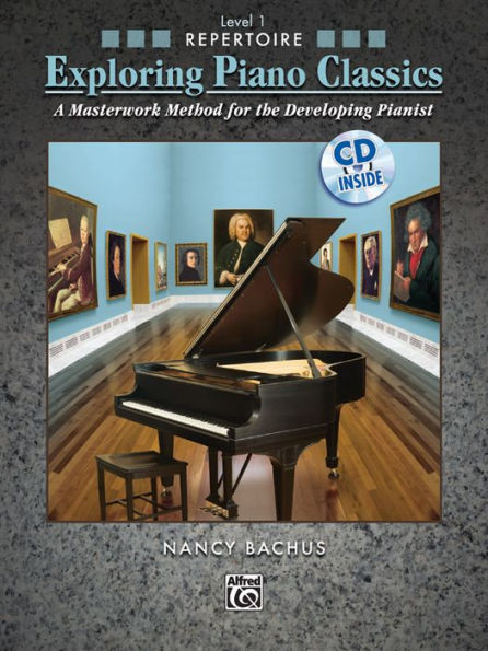 Exploring Piano Classics Repertoire, Bk 1: A Masterwork Method for the Developing Pianist, Book & CD