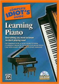 Title: The Complete Idiot's Guide to Learning Piano: Everything You Need to Know to Start Playing Now!, CD-ROM with UV Coating, Author: Alfred Music