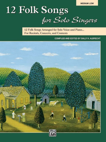 12 Folk Songs for Solo Singers: 12 Folk Songs Arranged for Solo Voice and Piano for Recitals, Concerts, and Contests (Medium Low Voice)