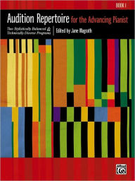 Title: Audition Repertoire for the Advancing Pianist, Bk 1: Two Stylistically Balanced and Technically Diverse Programs, Author: Jane Magrath