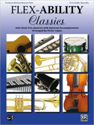Title: Flex-Ability Classics -- Solo-Duet-Trio-Quartet with Optional Accompaniment: Trombone/Baritone/Bassoon/Tuba, Author: Alfred Music
