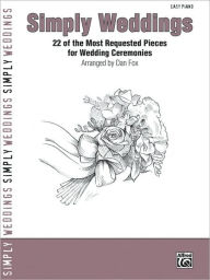 Title: Simply Weddings: 22 of the Most Requested Pieces for Wedding Ceremonies, Author: Alfred Music
