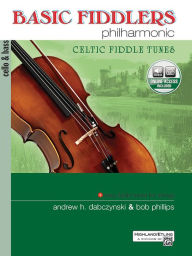 Title: Basic Fiddlers Philharmonic Celtic Fiddle Tunes: Cello & Bass, Author: Bob Phillips