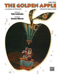Title: The Golden Apple: Complete Vocal Score, Author: John Latouche