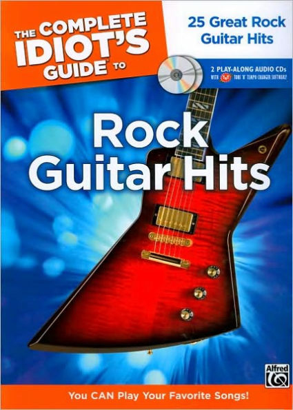 The Complete Idiot's Guide to Playing Rock Guitar: 25 Great Rock Guitar Hits -- You CAN Play Your Favorite Songs!, Book & 2 Enhanced CDs