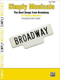 Title: Simply Musicals: the Best Songs from Broadway 18 Popular Melodies, Author: Dan Coates
