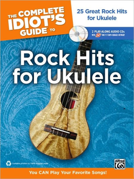 The Complete Idiot's Guide to Rock Hits for Ukulele: 25 Great Rock Hits for Ukulele -- You CAN Play Your Favorite Songs!, Book & Online Audio/Software