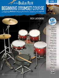 Title: On the Beaten Path -- Beginning Drumset Course, Level 2: An Inspiring Method to Playing the Drums, Guided by the Legends, Book & CD, Author: Rich Lackowski