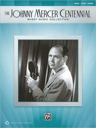 Title: The Johnny Mercer Centennial Sheet Music Collection: Piano/Vocal/Chords, Author: Johnny Mercer