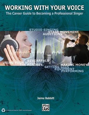 Working with Your Voice: The Career Guide to Becoming a Professional Singer