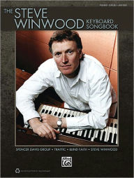 Title: The Steve Winwood Keyboard Songbook: Play the Hits of Steve Winwood, Blind Faith, Spencer Davis Group, and Traffic, Author: Steve Winwood