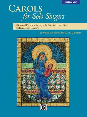 Carols for Solo Singers: 10 Seasonal Favorites Arranged Voice and Piano Recitals Concerts (Medium Low Voice)