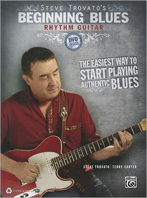 Steve Trovato's Beginning Blues Rhythm Guitar: The Easiest Way to Start Playing Authentic Blues, Book & DVD