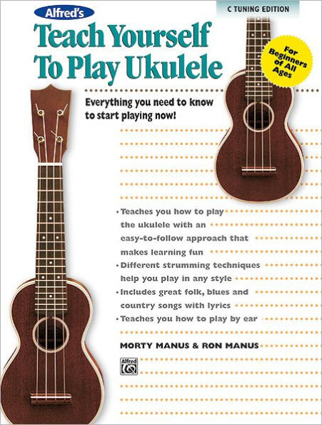 Alfred's Teach Yourself to Play Ukulele, C-Tuning: Everything You Need to Know to Start Playing Now!, Book & CD