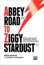 Abbey Road to Ziggy Stardust: Off-The-Record with The Beatles, Bowie, Elton, and So Much More