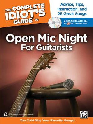 The Complete Idiot's Guide to Open Mic Night for Guitarists: Advice, Tips, Instruction, and 25 Great Songs, Book & 2 Enhanced CDs