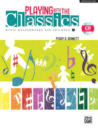 Title: Playing with the Classics: Music Masterworks for Children, Book & CD, Author: Peggy D. Bennett