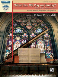 Title: What Can We Play on Sunday? July & August Services, Bk 4: 6 Easily Prepared Piano Duet Arrangements, Author: Alfred Music