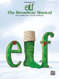 Title: Elf -- The Broadway Musical -- Vocal Selections: Piano/Vocal, Author: Matthew Sklar