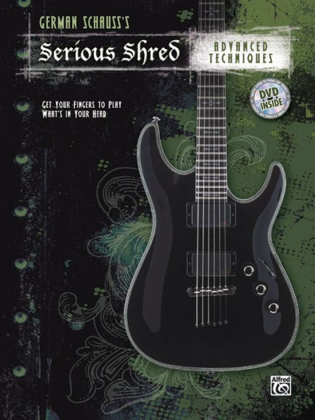 German Schauss's Serious Shred -- Advanced Techniques: Get Your Fingers to Play What's in Your Head, Book & DVD