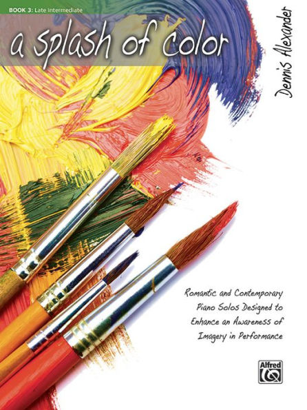 A Splash of Color, Bk 3: Romantic and Contemporary Piano Solos Designed to Enhance an Awareness of Imagery in Performance