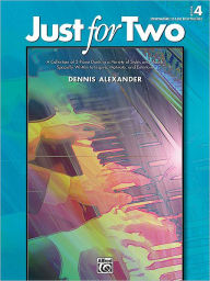 Title: Just for Two, Bk 4: A Collection of 8 Piano Duets in a Variety of Styles and Moods Specially Written to Inspire, Motivate, and Entertain, Author: Dennis Alexander