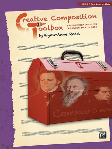 Creative Composition Toolbox, Bk 6: A Step-by-Step Guide for Learning to Compose