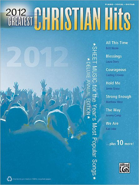 2012 Greatest Christian Hits: Sheet Music for the Year's Most Popular Songs (Piano/Vocal/Guitar)