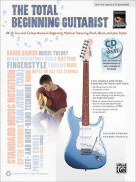 Title: The Total Beginning Guitarist: A Fun and Comprehensive Beginning Method Featuring Rock, Blues, and Jazz Styles, Book & CD, Author: Rich Hinmam