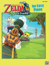 Title: The Legend of Zelda Spirit Tracks for Easy Piano: Easy Piano Solos, Author: Koji Kondo