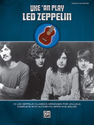 Title: Uke 'An Play Led Zeppelin: 16 Led Zeppelin Classics Arranged for Ukulele, Complete with Authentic Riffs and Solos!, Author: Led Zeppelin