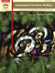 Title: Inspirational Christmas Medleys: 9 Solo Piano Arrangements of Timeless Carols, Author: Alfred Music