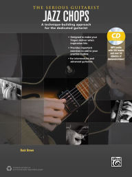 Title: The Serious Guitarist -- Jazz Chops: A Technique-Building Approach for the Dedicated Guitarist, Book & MP3 CD, Author: Buck Brown