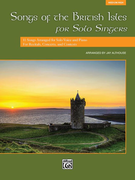 Songs of the British Isles for Solo Singers: 11 Arranged Voice and Piano Recitals, Concerts, Contests (Medium High Voice)