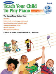 Title: Alfred's Teach Your Child to Play Piano, Bk 1: The Easiest Piano Method Ever!, Book & CD, Author: Christine H. Barden