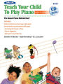 Alfred's Teach Your Child to Play Piano, Bk 1: The Easiest Piano Method Ever!, Book & CD