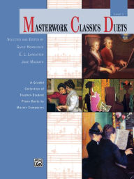 Title: Masterwork Classics Duets, Level 1: A Graded Collection of Teacher-Student Piano Duets by Master Composers, Author: Gayle Kowalchyk