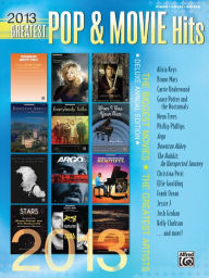 Title: 2013 Greatest Pop & Movie Hits: The Biggest Movies * The Greatest Artists (Piano/Vocal/Guitar), Author: Alfred Music