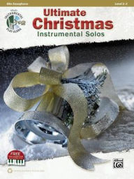 Title: Ultimate Christmas Instrumental Solos: Alto Sax, Book & Online Audio/Software/PDF, Author: Bill Galliford