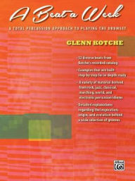 Title: A Beat a Week: A Total Percussion Approach to Playing the Drumset, Author: Glenn Kotche