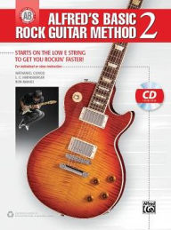 Title: Alfred's Basic Rock Guitar Method, Bk 2: Starts on the Low E String to Get You Rockin' Faster, Book & CD, Author: Nathaniel Gunod