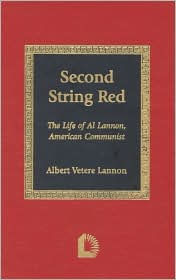 Title: Second String Red: A Biography of Al Lannon, American Communist, Author: Albert Vetere Lannon