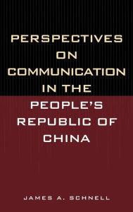 Title: Perspectives on Communication in the People's Republic of China, Author: James A. Schnell