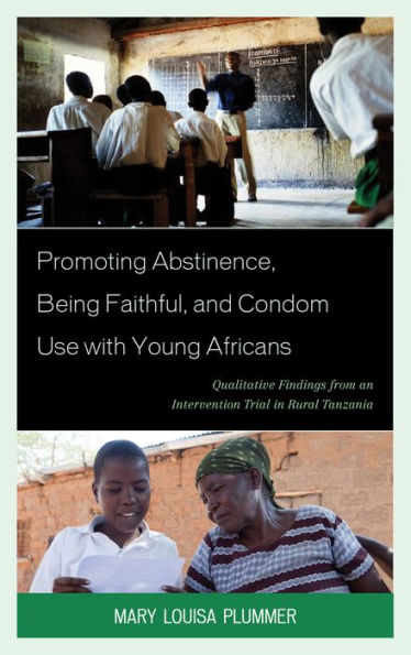 Promoting Abstinence, Being Faithful, and Condom Use with Young Africans: Qualitative Findings from an Intervention Trial Rural Tanzania