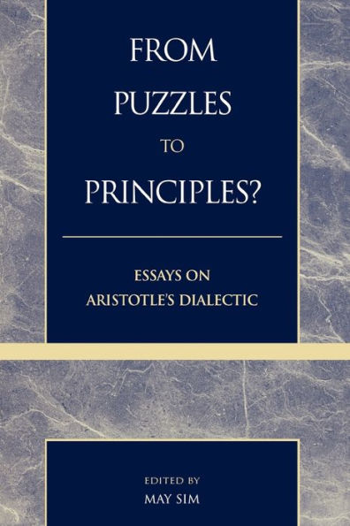 From Puzzles to Principles?: Essays on Aristotle's Dialectic