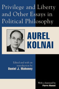 Title: Privilege and Liberty and Other Essays in Political Philosophy / Edition 208, Author: Aurel Kolnai