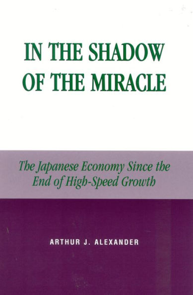 In the Shadow of the Miracle: The Japanese Economy Since the End of High-Speed Growth